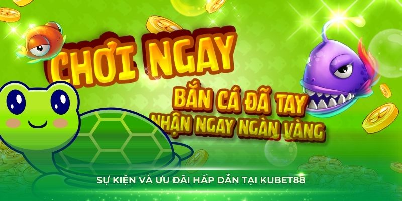 Sự kiện và ưu đãi hấp dẫn tại Kubet88