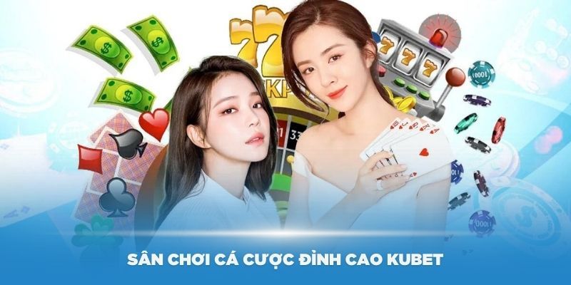 Casino Kubet88 vươn tầm thế giới