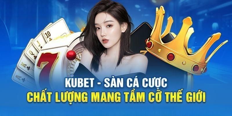 Kế hoạch phát triển Kubet88 vươn tầm thế giới 