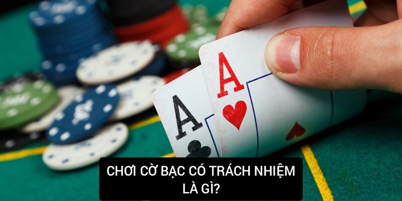 Hiểu đúng về chơi cờ bạc có trách nhiệm tại casino