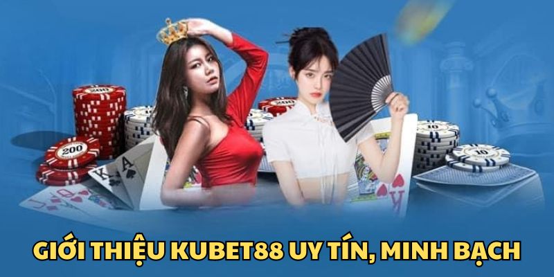 Giới thiệu Kubet88 là sân chơi uy tín nhất thị trường