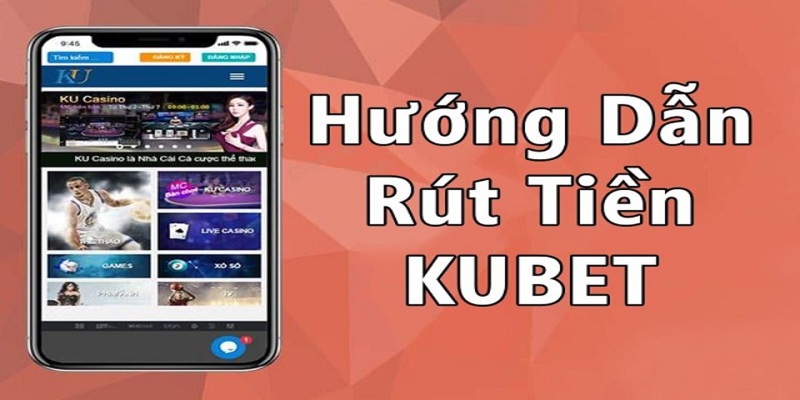 Tất tần tật các bước rút tiền tại Kubet88