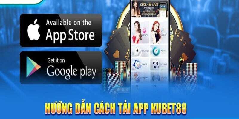 Hướng dẫn cách tải app Kubet88