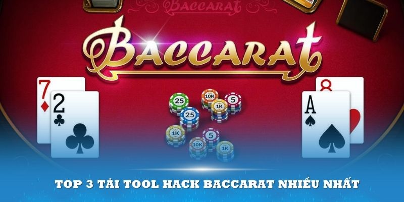 Top 3 tải tool hack Baccarat nhiều nhất