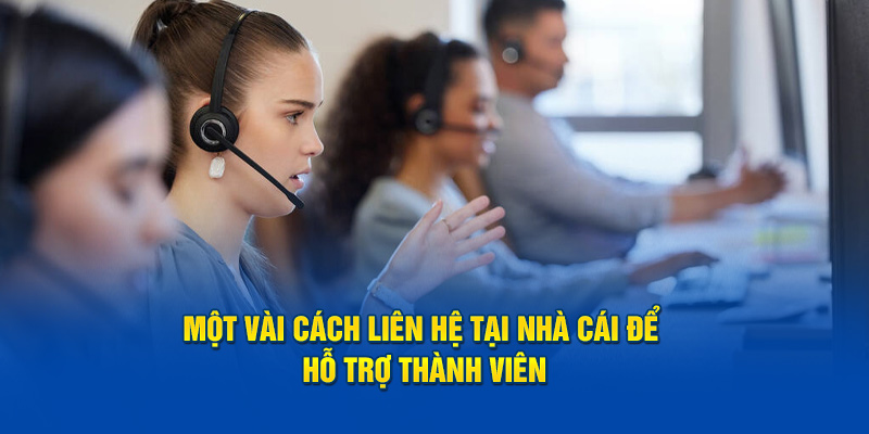 Một vài cách liên hệ tại nhà cái để hỗ trợ thành viên